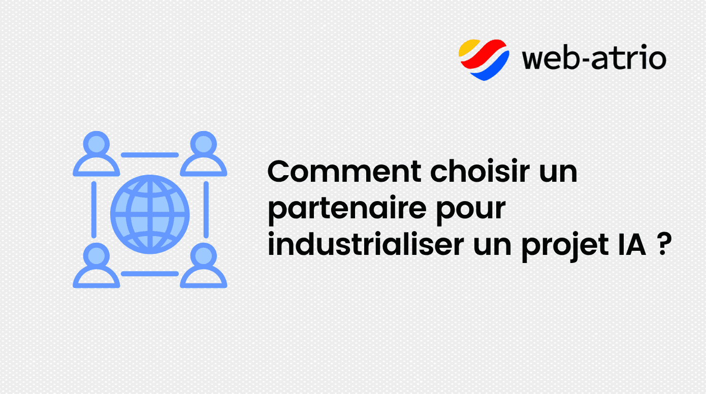 Comment choisir un partenaire pour industrialiser un projet IA en entreprise ?